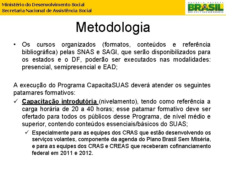 Ministério do Desenvolvimento Social Secretaria Nacional de Assistência Social Metodologia • Os cursos organizados