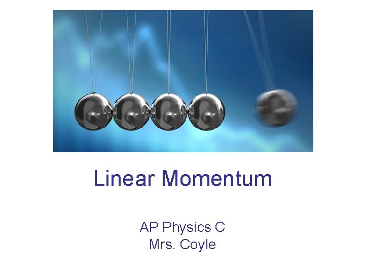 Linear Momentum AP Physics C Mrs. Coyle 
