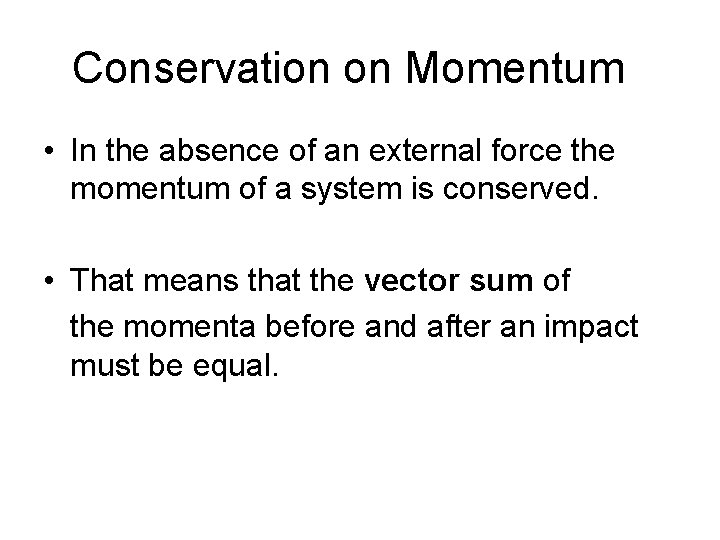 Conservation on Momentum • In the absence of an external force the momentum of