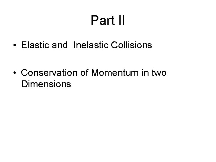 Part II • Elastic and Inelastic Collisions • Conservation of Momentum in two Dimensions