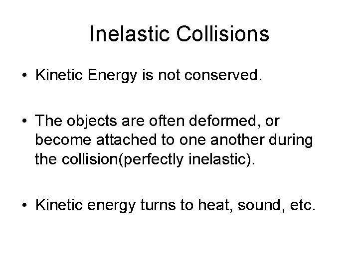 Inelastic Collisions • Kinetic Energy is not conserved. • The objects are often deformed,