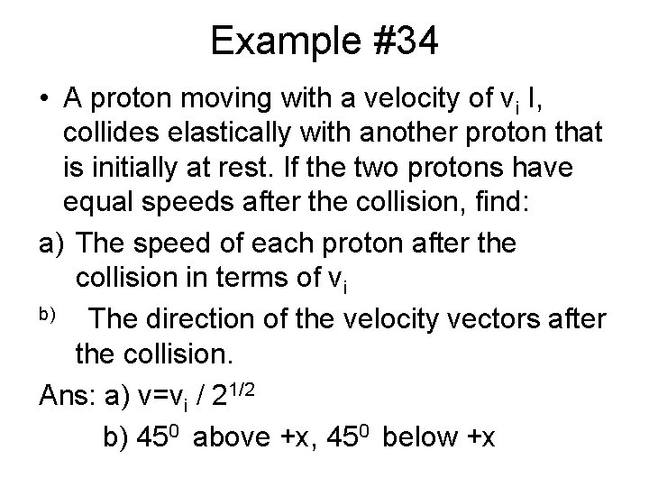 Example #34 • A proton moving with a velocity of vi I, collides elastically