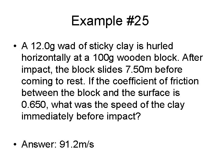 Example #25 • A 12. 0 g wad of sticky clay is hurled horizontally