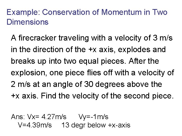 Example: Conservation of Momentum in Two Dimensions A firecracker traveling with a velocity of