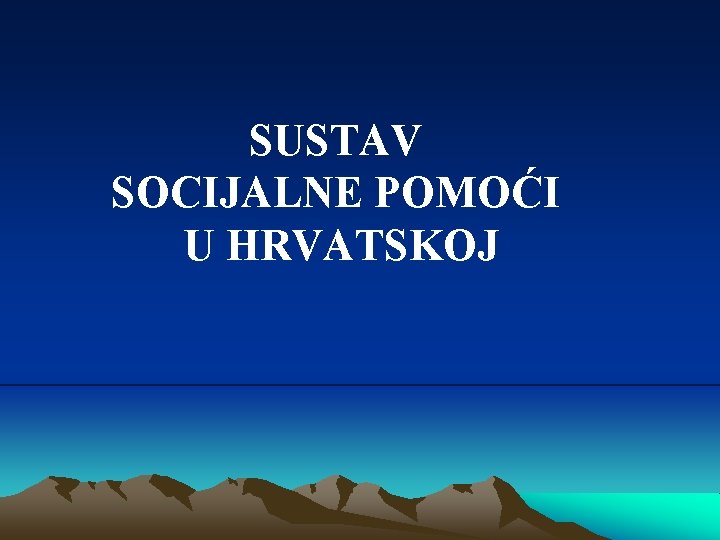 SUSTAV SOCIJALNE POMOĆI U HRVATSKOJ 