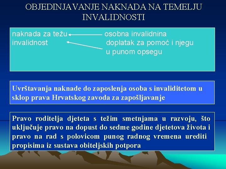 OBJEDINJAVANJE NAKNADA NA TEMELJU INVALIDNOSTI naknada za težu invalidnost osobna invalidnina doplatak za pomoć