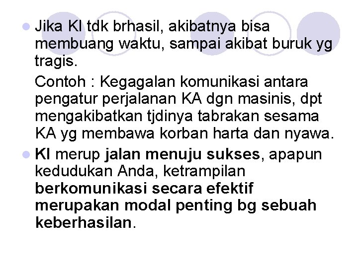 l Jika KI tdk brhasil, akibatnya bisa membuang waktu, sampai akibat buruk yg tragis.