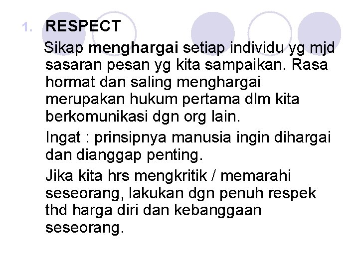 1. RESPECT Sikap menghargai setiap individu yg mjd sasaran pesan yg kita sampaikan. Rasa 1. RESPECT Sikap menghargai setiap individu yg mjd sasaran pesan yg kita sampaikan. Rasa