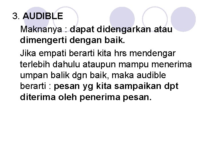 3. AUDIBLE Maknanya : dapat didengarkan atau dimengerti dengan baik. Jika empati berarti kita 3. AUDIBLE Maknanya : dapat didengarkan atau dimengerti dengan baik. Jika empati berarti kita
