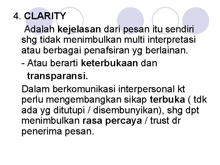 4. CLARITY Adalah kejelasan dari pesan itu sendiri shg tidak menimbulkan multi interpretasi atau