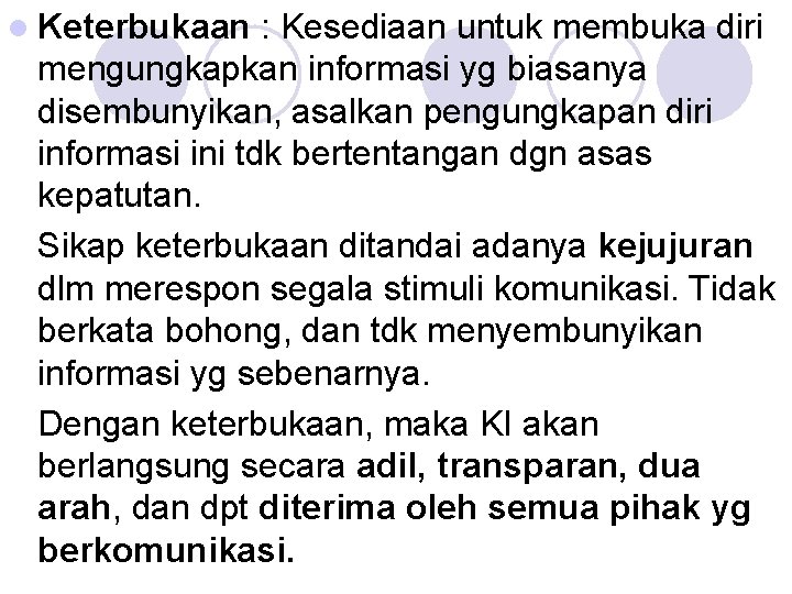l Keterbukaan : Kesediaan untuk membuka diri mengungkapkan informasi yg biasanya disembunyikan, asalkan pengungkapan l Keterbukaan : Kesediaan untuk membuka diri mengungkapkan informasi yg biasanya disembunyikan, asalkan pengungkapan