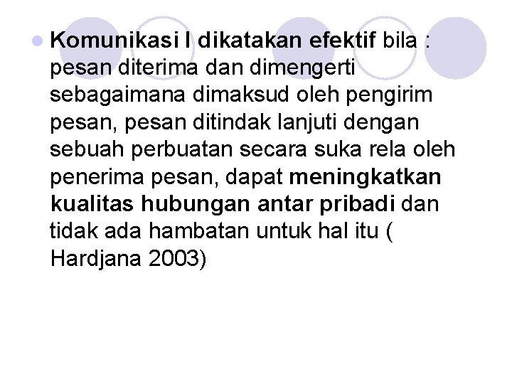 l Komunikasi I dikatakan efektif bila : pesan diterima dan dimengerti sebagaimana dimaksud oleh