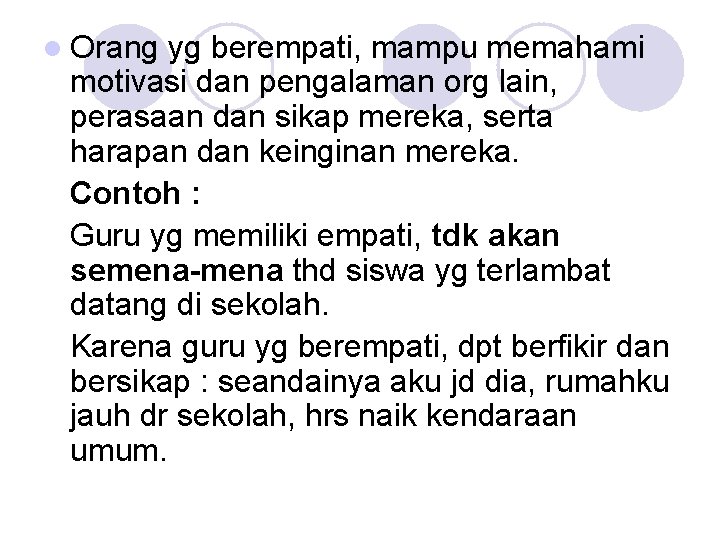 l Orang yg berempati, mampu memahami motivasi dan pengalaman org lain, perasaan dan sikap