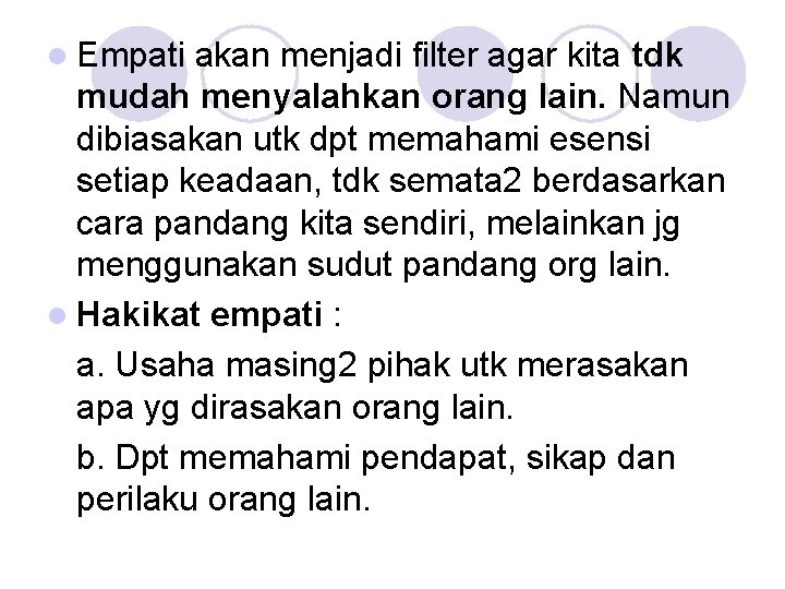 l Empati akan menjadi filter agar kita tdk mudah menyalahkan orang lain. Namun dibiasakan l Empati akan menjadi filter agar kita tdk mudah menyalahkan orang lain. Namun dibiasakan