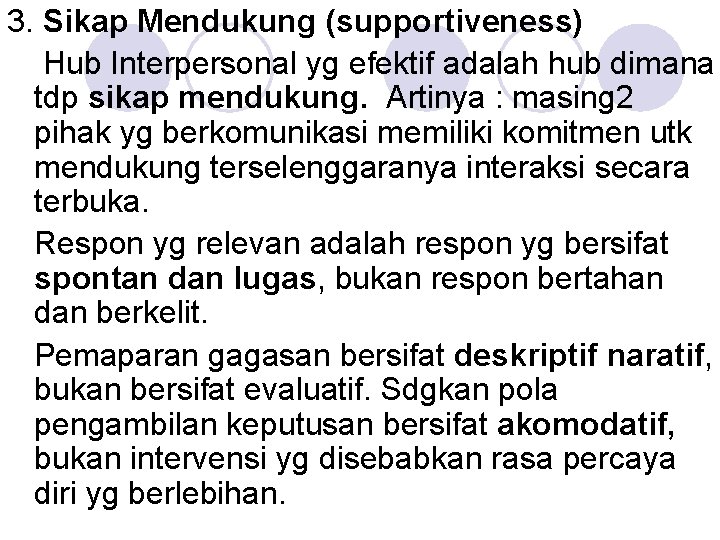 3. Sikap Mendukung (supportiveness) Hub Interpersonal yg efektif adalah hub dimana tdp sikap mendukung.