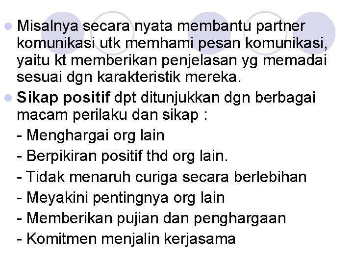 l Misalnya secara nyata membantu partner komunikasi utk memhami pesan komunikasi, yaitu kt memberikan l Misalnya secara nyata membantu partner komunikasi utk memhami pesan komunikasi, yaitu kt memberikan