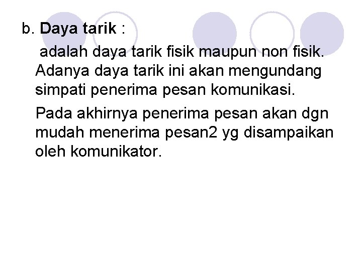 b. Daya tarik : adalah daya tarik fisik maupun non fisik. Adanya daya tarik