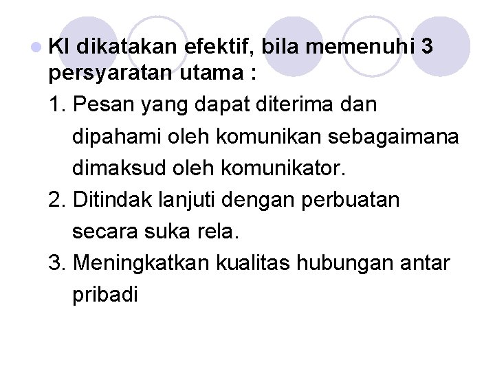 l KI dikatakan efektif, bila memenuhi 3 persyaratan utama : 1. Pesan yang dapat