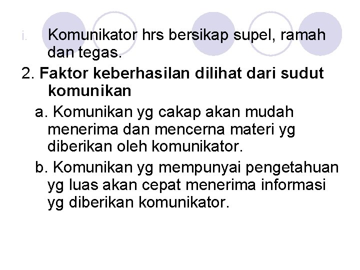 Komunikator hrs bersikap supel, ramah dan tegas. 2. Faktor keberhasilan dilihat dari sudut komunikan