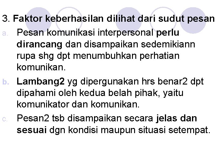 3. Faktor keberhasilan dilihat dari sudut pesan a. Pesan komunikasi interpersonal perlu dirancang dan