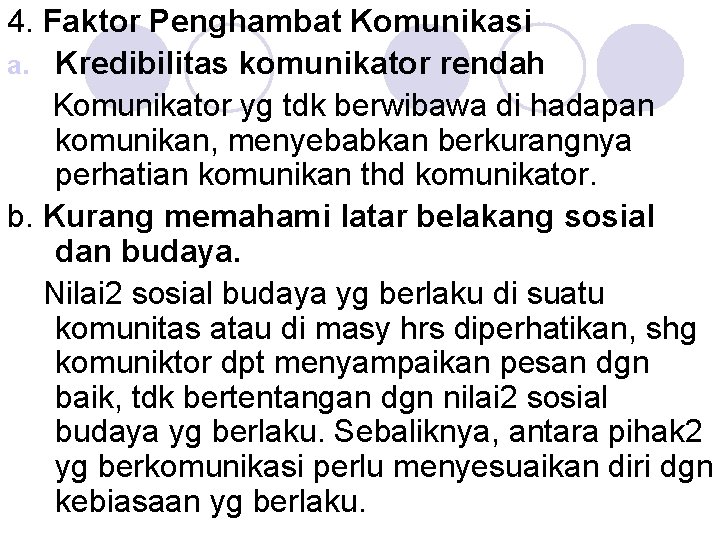 4. Faktor Penghambat Komunikasi a. Kredibilitas komunikator rendah Komunikator yg tdk berwibawa di hadapan