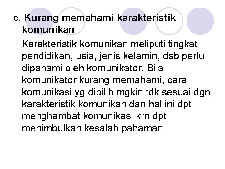 c. Kurang memahami karakteristik komunikan Karakteristik komunikan meliputi tingkat pendidikan, usia, jenis kelamin, dsb