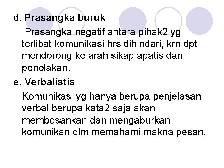 d. Prasangka buruk Prasangka negatif antara pihak 2 yg terlibat komunikasi hrs dihindari, krn d. Prasangka buruk Prasangka negatif antara pihak 2 yg terlibat komunikasi hrs dihindari, krn