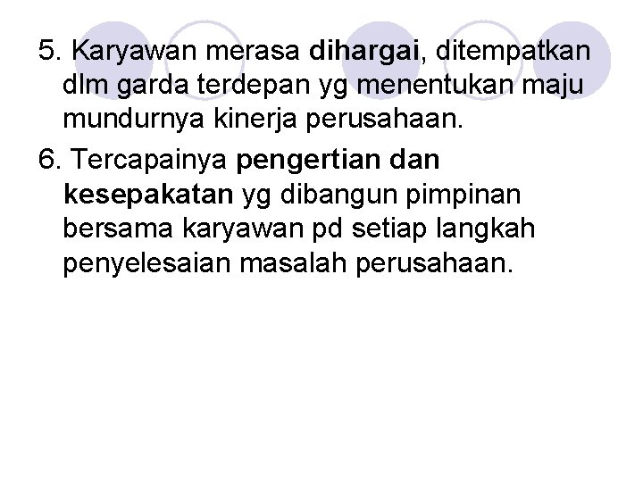 5. Karyawan merasa dihargai, ditempatkan dlm garda terdepan yg menentukan maju mundurnya kinerja perusahaan.