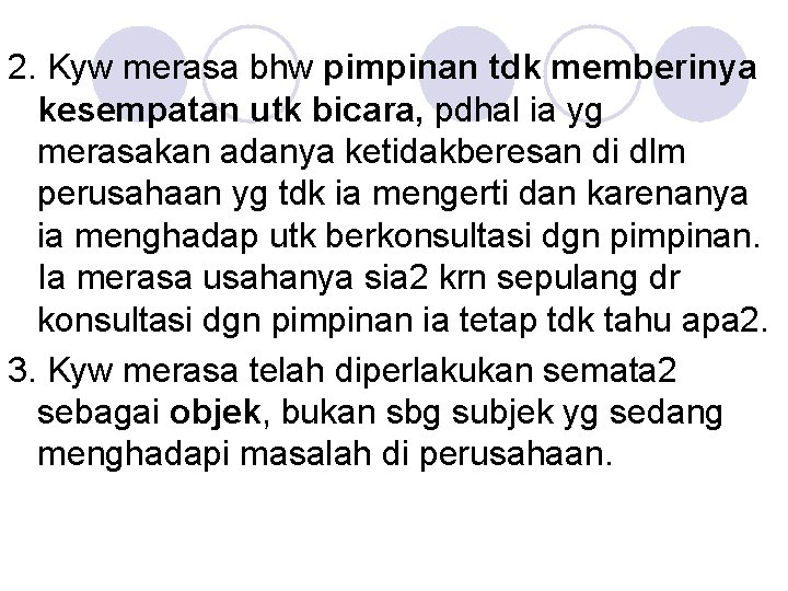 2. Kyw merasa bhw pimpinan tdk memberinya kesempatan utk bicara, pdhal ia yg merasakan