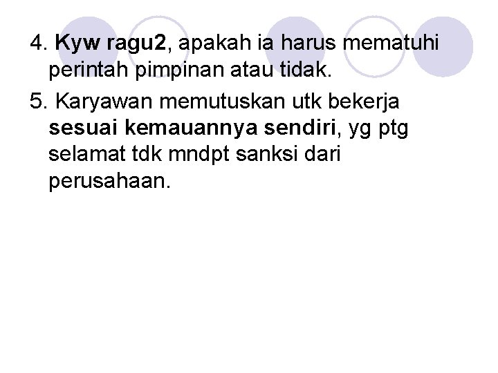 4. Kyw ragu 2, apakah ia harus mematuhi perintah pimpinan atau tidak. 5. Karyawan