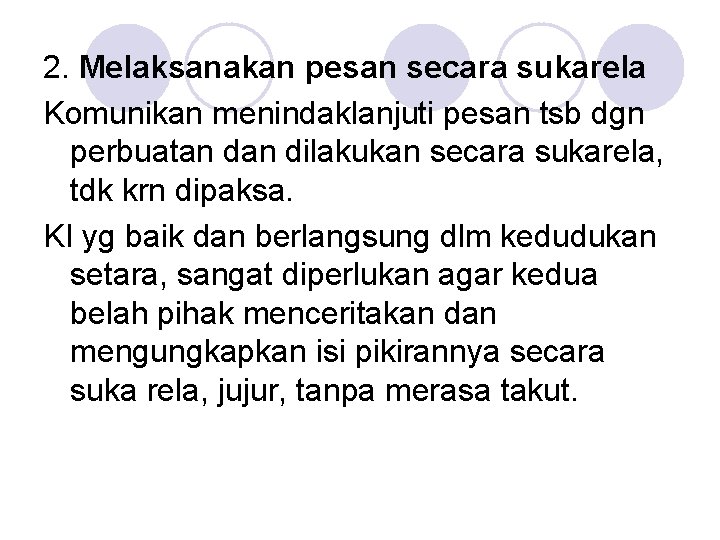 2. Melaksanakan pesan secara sukarela Komunikan menindaklanjuti pesan tsb dgn perbuatan dilakukan secara sukarela, 2. Melaksanakan pesan secara sukarela Komunikan menindaklanjuti pesan tsb dgn perbuatan dilakukan secara sukarela,