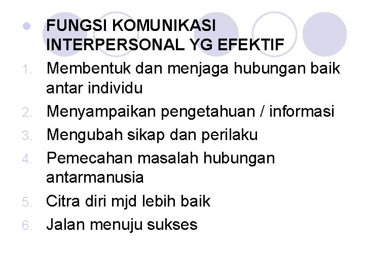 l 1. 2. 3. 4. 5. 6. FUNGSI KOMUNIKASI INTERPERSONAL YG EFEKTIF Membentuk dan