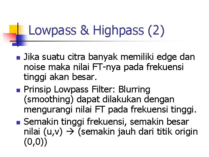 Lowpass & Highpass (2) n n n Jika suatu citra banyak memiliki edge dan Lowpass & Highpass (2) n n n Jika suatu citra banyak memiliki edge dan