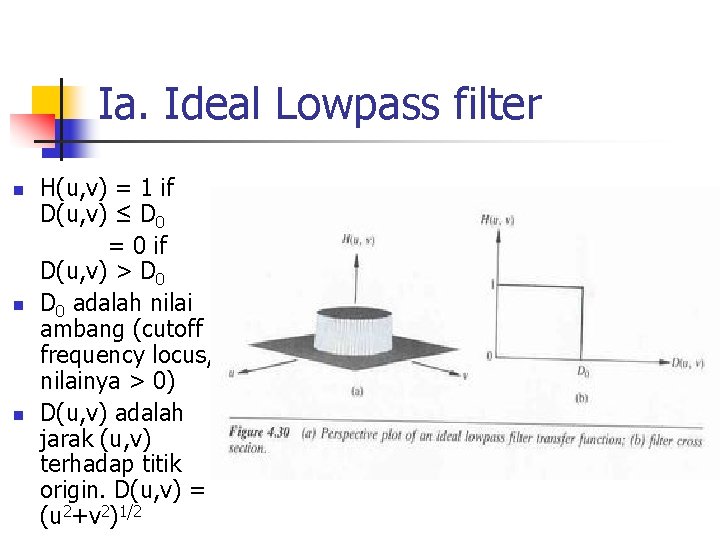 Ia. Ideal Lowpass filter n n n H(u, v) = 1 if D(u, v) Ia. Ideal Lowpass filter n n n H(u, v) = 1 if D(u, v)