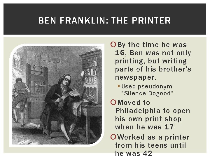 BEN FRANKLIN: THE PRINTER By the time he was 16, Ben was not only