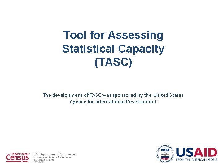 Tool for Assessing Statistical Capacity (TASC) The development of TASC was sponsored by the