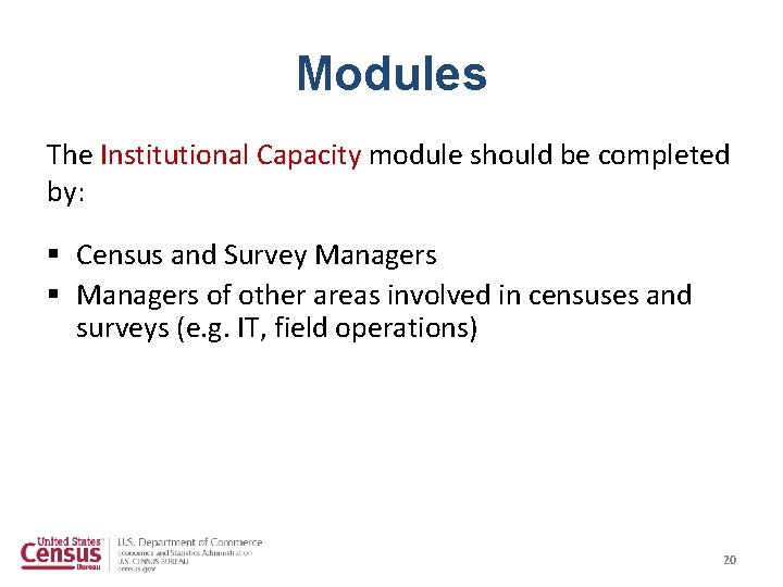 Modules The Institutional Capacity module should be completed by: § Census and Survey Managers