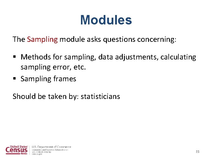 Modules The Sampling module asks questions concerning: § Methods for sampling, data adjustments, calculating Modules The Sampling module asks questions concerning: § Methods for sampling, data adjustments, calculating