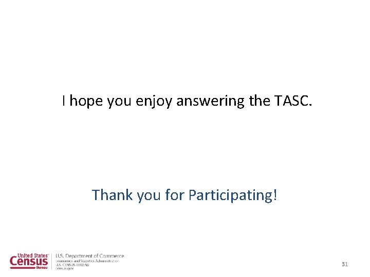 I hope you enjoy answering the TASC. Thank you for Participating! 31 