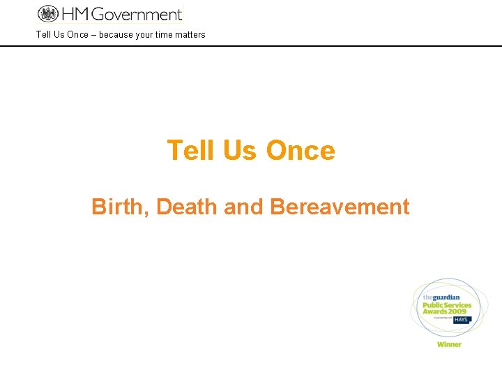 Tell Us Once – because your time matters Tell Us Once Birth, Death and