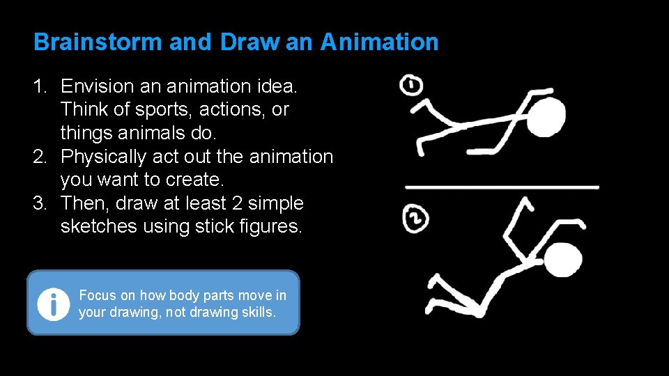 Brainstorm and Draw an Animation 1. Envision an animation idea. Think of sports, actions,