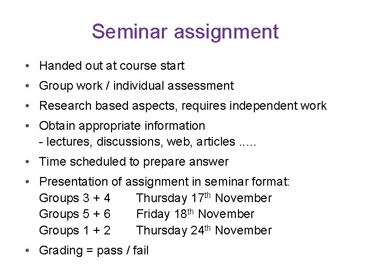 Seminar assignment • Handed out at course start • Group work / individual assessment