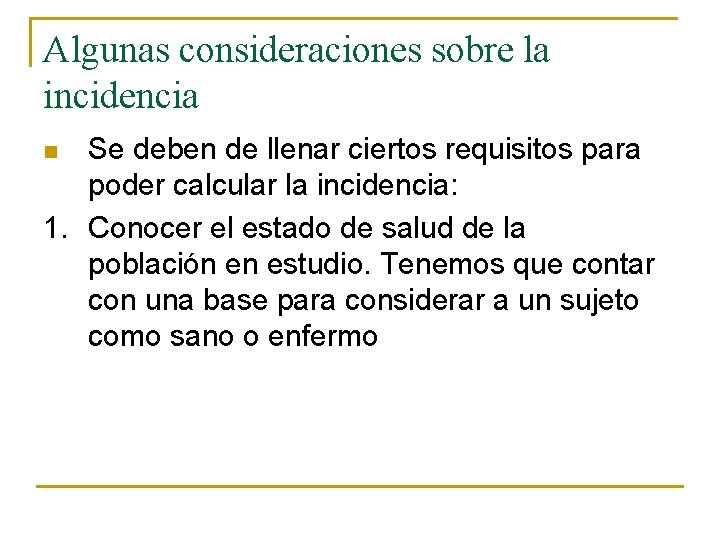 Algunas consideraciones sobre la incidencia Se deben de llenar ciertos requisitos para poder calcular