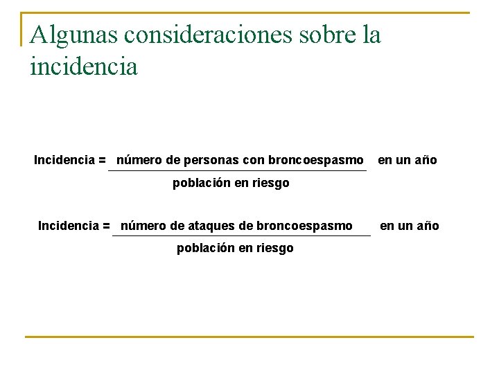 Algunas consideraciones sobre la incidencia Incidencia = número de personas con broncoespasmo en un