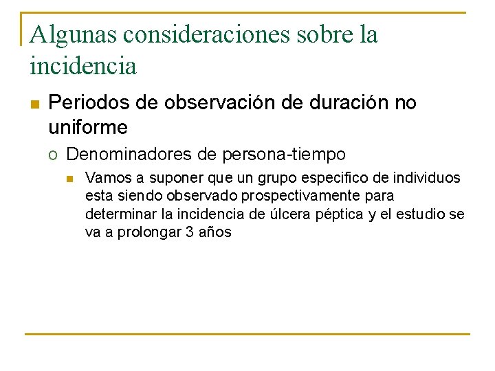 Algunas consideraciones sobre la incidencia n Periodos de observación de duración no uniforme o
