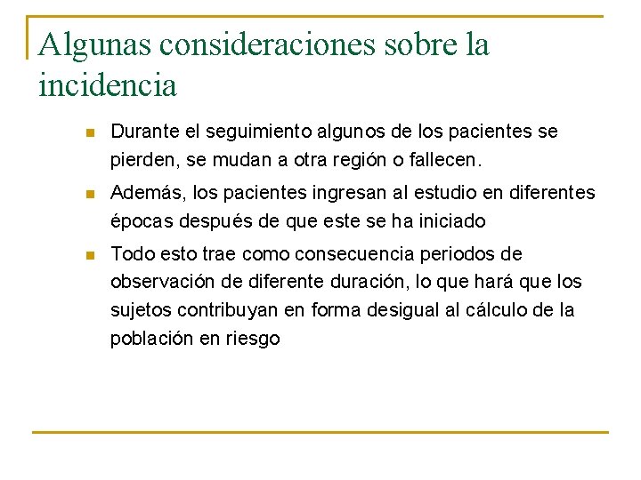 Algunas consideraciones sobre la incidencia n Durante el seguimiento algunos de los pacientes se
