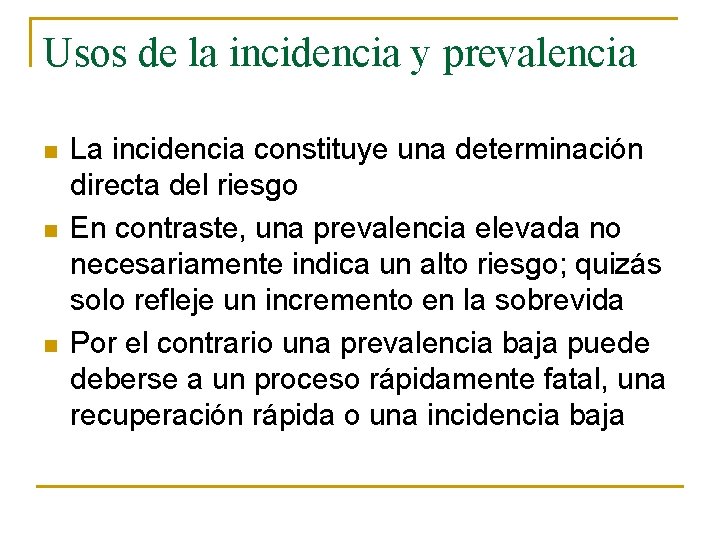 Usos de la incidencia y prevalencia n n n La incidencia constituye una determinación