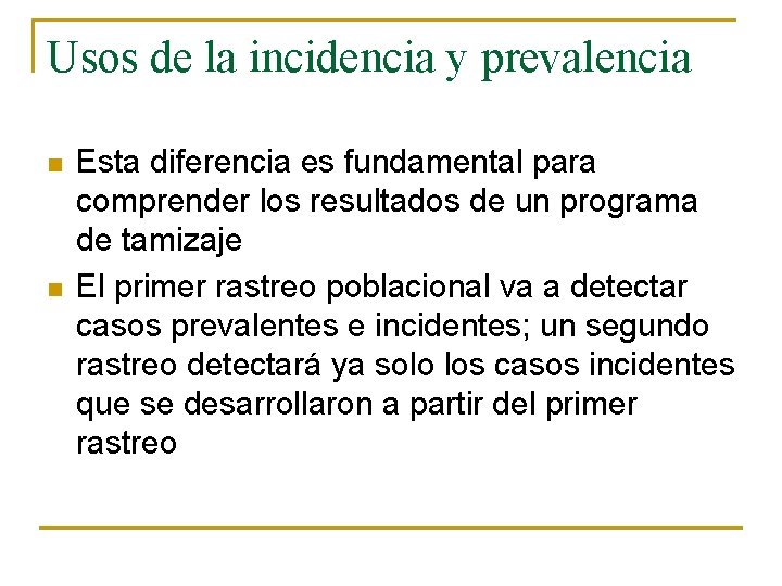 Usos de la incidencia y prevalencia n n Esta diferencia es fundamental para comprender