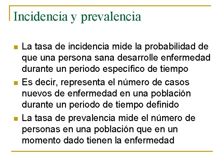 Incidencia y prevalencia n n n La tasa de incidencia mide la probabilidad de