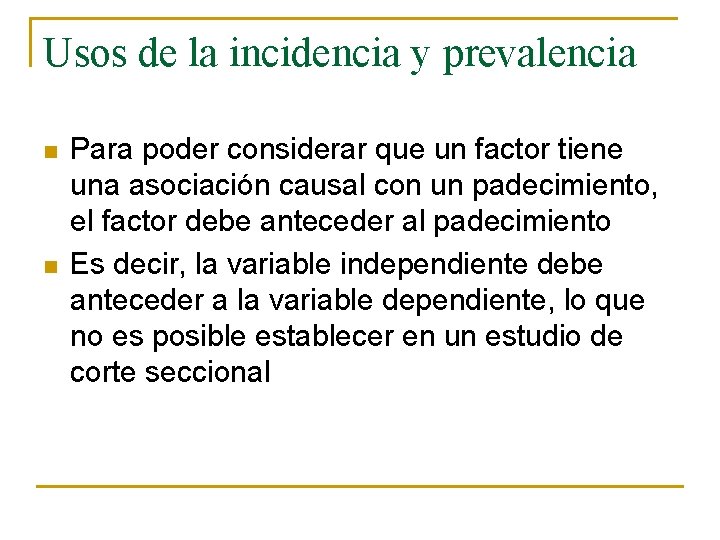 Usos de la incidencia y prevalencia n n Para poder considerar que un factor